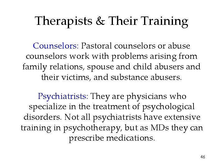 Therapists & Their Training Counselors: Pastoral counselors or abuse counselors work with problems arising