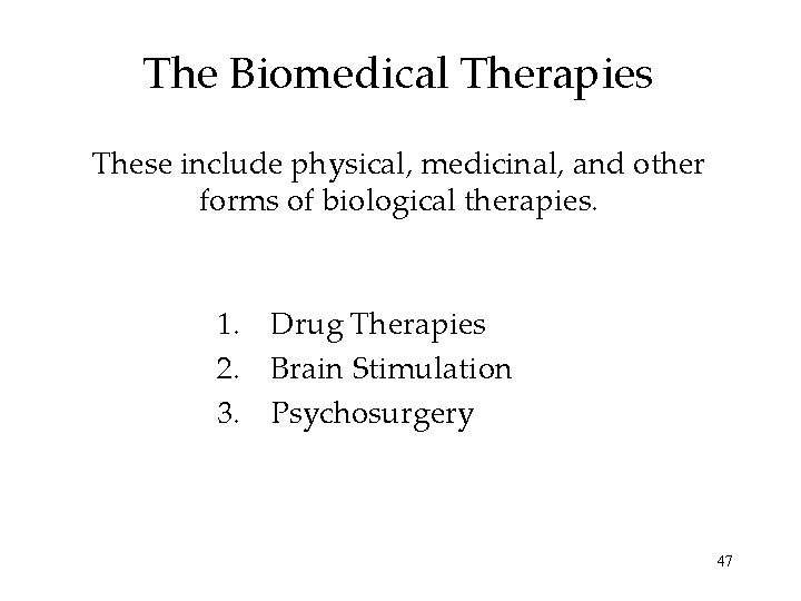 The Biomedical Therapies These include physical, medicinal, and other forms of biological therapies. 1.