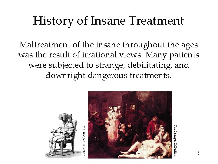 History of Insane Treatment Maltreatment of the insane throughout the ages was the result