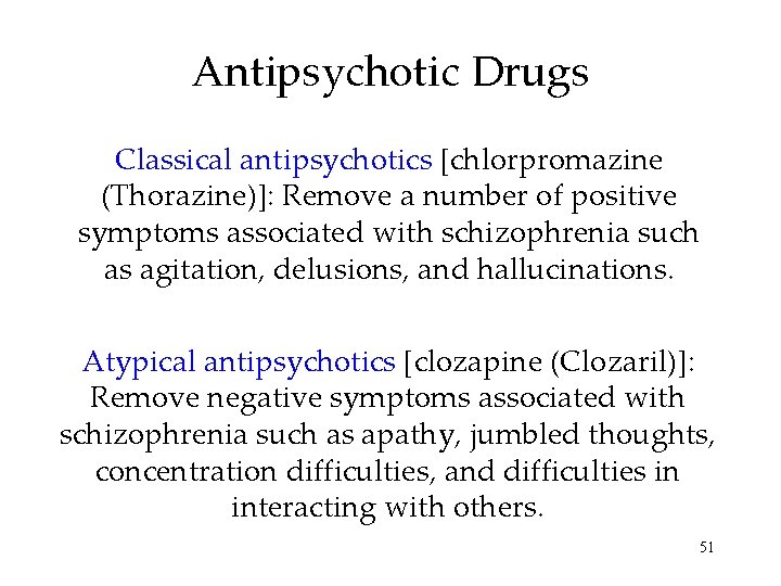 Antipsychotic Drugs Classical antipsychotics [chlorpromazine (Thorazine)]: Remove a number of positive symptoms associated with