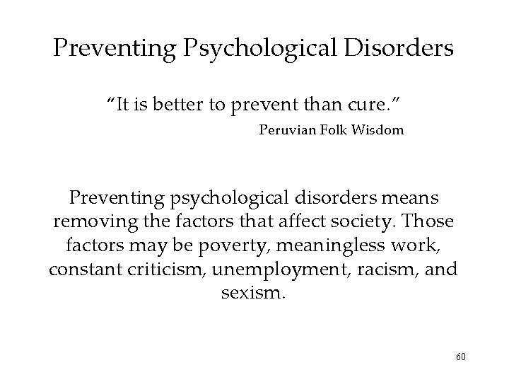 Preventing Psychological Disorders “It is better to prevent than cure. ” Peruvian Folk Wisdom