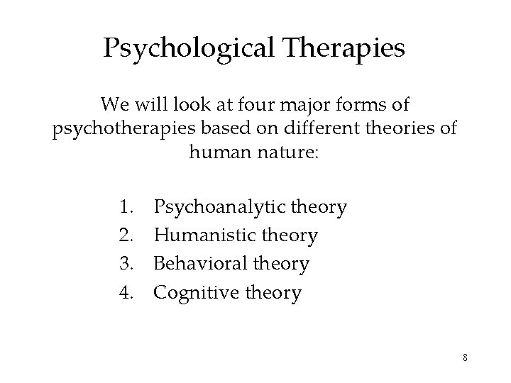 Psychological Therapies We will look at four major forms of psychotherapies based on different