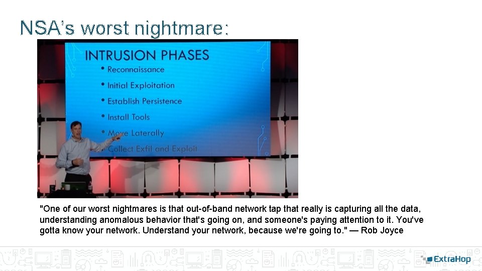 NSA’s worst nightmare: "One of our worst nightmares is that out-of-band network tap that NSA’s worst nightmare: "One of our worst nightmares is that out-of-band network tap that