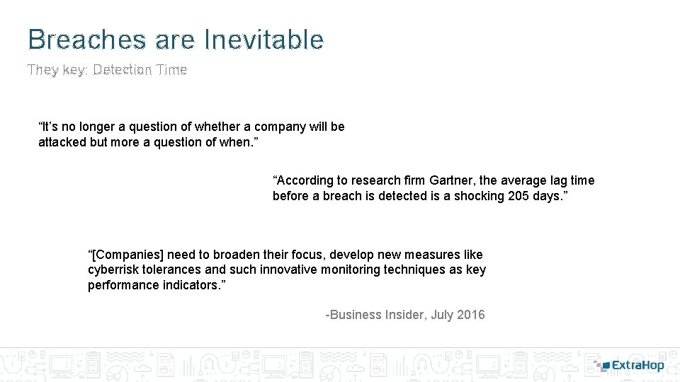 Breaches are Inevitable They key: Detection Time “It’s no longer a question of whether Breaches are Inevitable They key: Detection Time “It’s no longer a question of whether