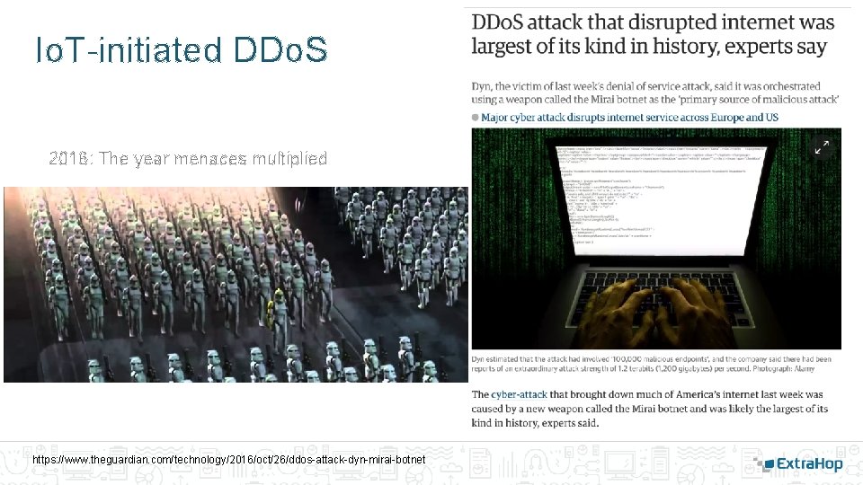 Io. T-initiated DDo. S 2016: The year menaces multiplied https: //www. theguardian. com/technology/2016/oct/26/ddos-attack-dyn-mirai-botnet Io. T-initiated DDo. S 2016: The year menaces multiplied https: //www. theguardian. com/technology/2016/oct/26/ddos-attack-dyn-mirai-botnet