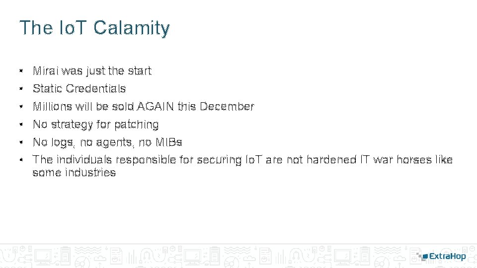 The Io. T Calamity • • • Mirai was just the start Static Credentials The Io. T Calamity • • • Mirai was just the start Static Credentials