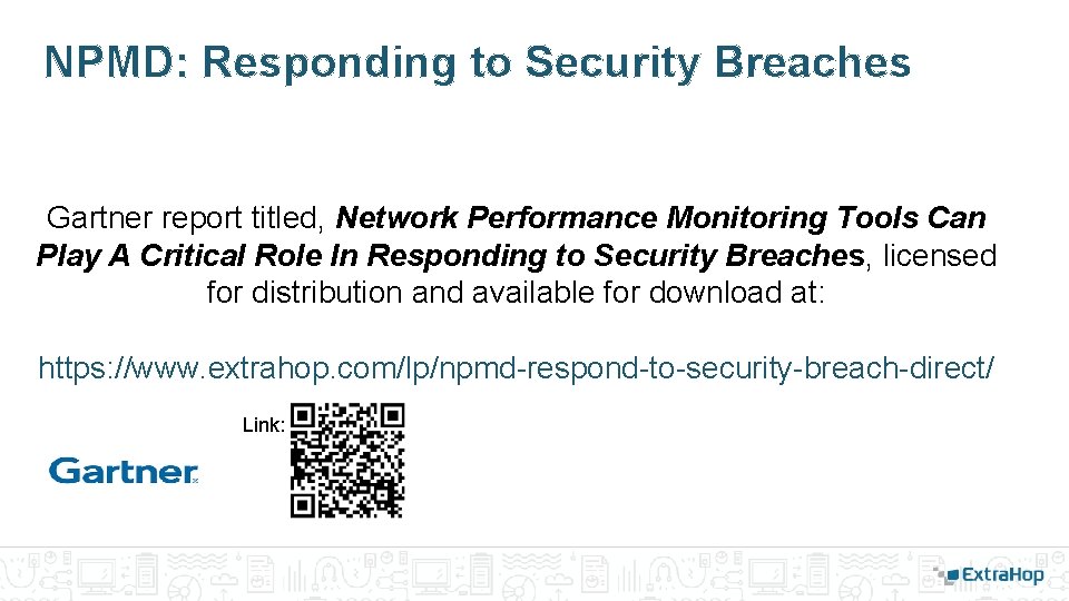 NPMD: Responding to Security Breaches Gartner report titled, Network Performance Monitoring Tools Can Play NPMD: Responding to Security Breaches Gartner report titled, Network Performance Monitoring Tools Can Play