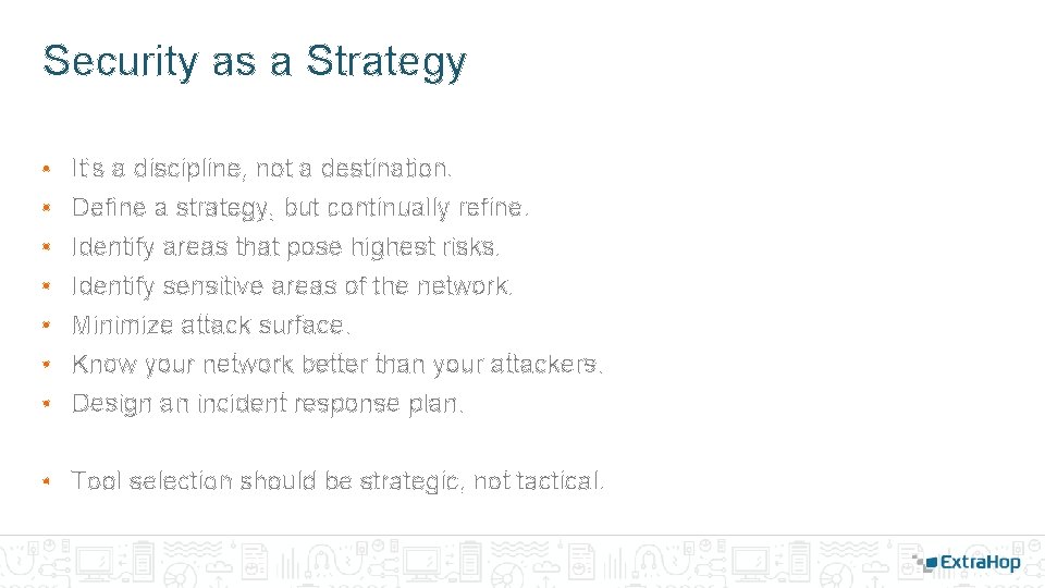 Security as a Strategy • • It’s a discipline, not a destination. Define a Security as a Strategy • • It’s a discipline, not a destination. Define a