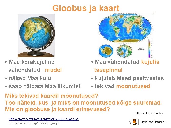 Gloobus ja kaart • Maa kerakujuline vähendatud mudel • näitab Maa kuju • saab