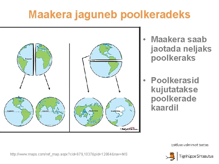 Maakera jaguneb poolkeradeks • Maakera saab jaotada neljaks poolkeraks • Poolkerasid kujutatakse poolkerade kaardil