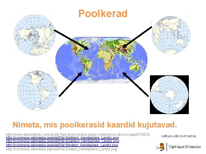 Poolkerad Nimeta, mis poolkerasid kaardid kujutavad. http: //www. dreamstime. com/royalty-free-stock-photos-globe-centered-on-africa-image 6378528 http: //commons. wikimedia.