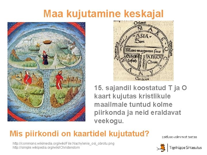 Maa kujutamine keskajal 15. sajandil koostatud T ja O kaart kujutas kristlikule maailmale tuntud