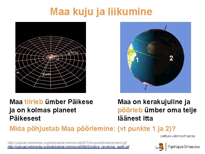 Maa kuju ja liikumine 1 Maa tiirleb ümber Päikese ja on kolmas planeet Päikesest