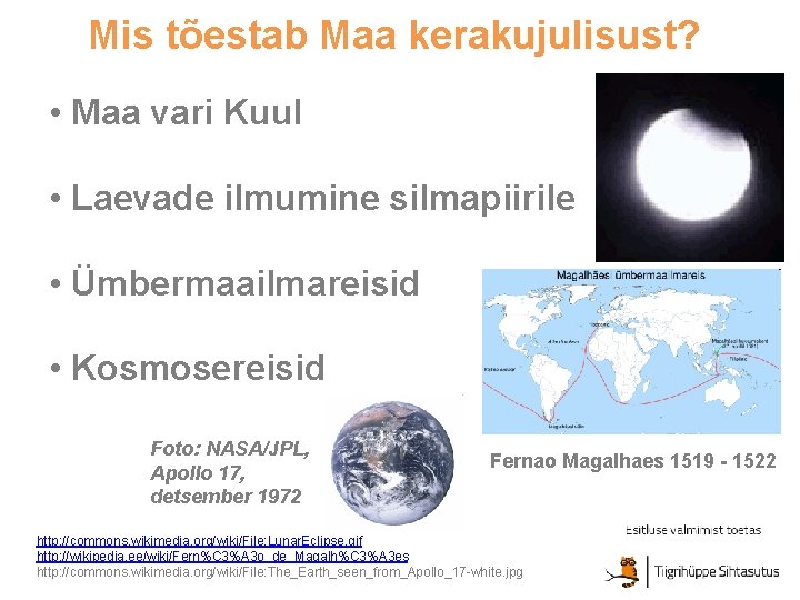 Mis tõestab Maa kerakujulisust? • Maa vari Kuul • Laevade ilmumine silmapiirile • Ümbermaailmareisid