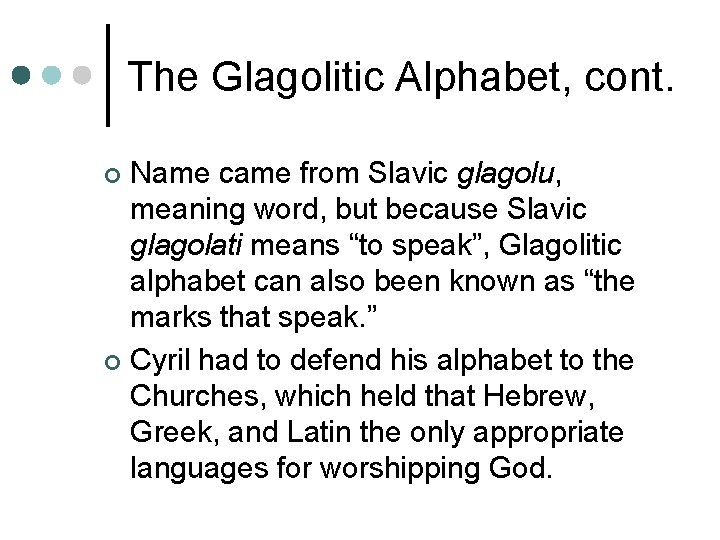 The Glagolitic Alphabet, cont. Name came from Slavic glagolu, meaning word, but because Slavic