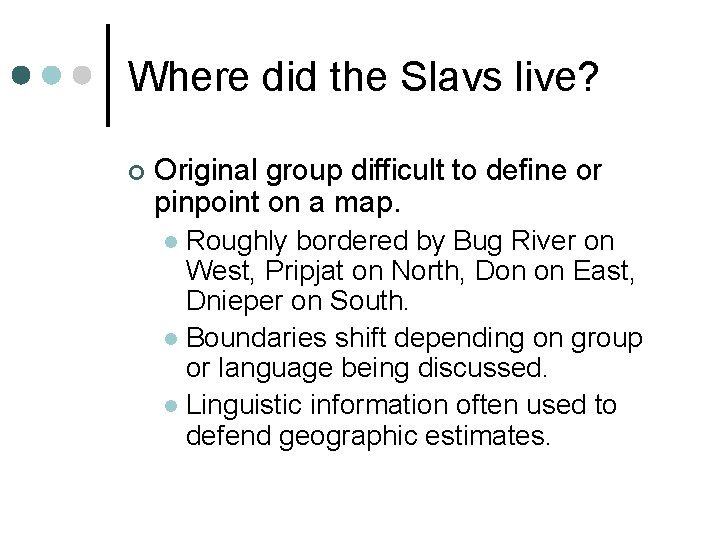 Where did the Slavs live? ¢ Original group difficult to define or pinpoint on