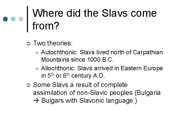 Where did the Slavs come from? ¢ Two theories: l l ¢ Autochthonic: Slavs