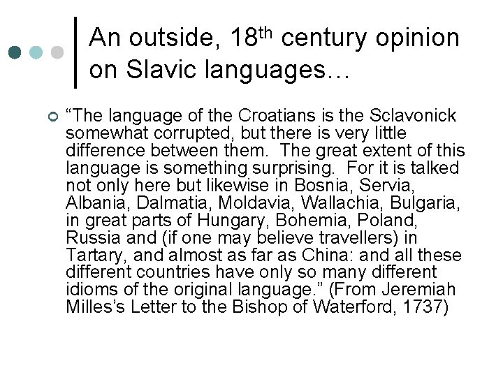 An outside, 18 th century opinion on Slavic languages… ¢ “The language of the