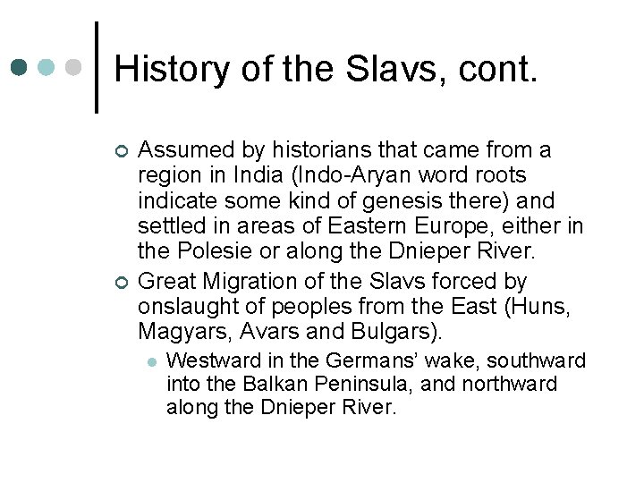History of the Slavs, cont. ¢ ¢ Assumed by historians that came from a