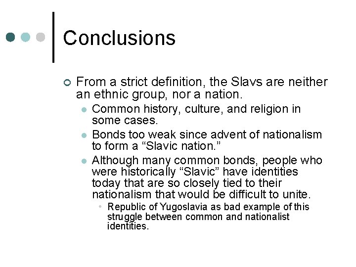 Conclusions ¢ From a strict definition, the Slavs are neither an ethnic group, nor