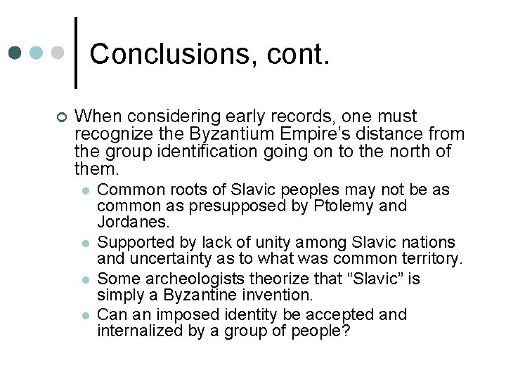 Conclusions, cont. ¢ When considering early records, one must recognize the Byzantium Empire’s distance