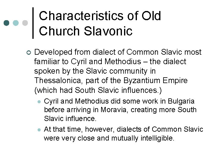 Characteristics of Old Church Slavonic ¢ Developed from dialect of Common Slavic most familiar