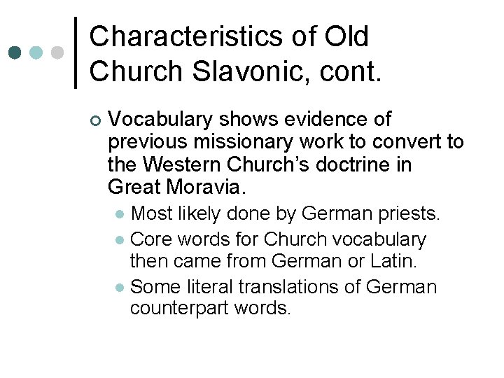 Characteristics of Old Church Slavonic, cont. ¢ Vocabulary shows evidence of previous missionary work