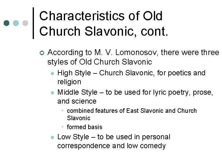 Characteristics of Old Church Slavonic, cont. ¢ According to M. V. Lomonosov, there were