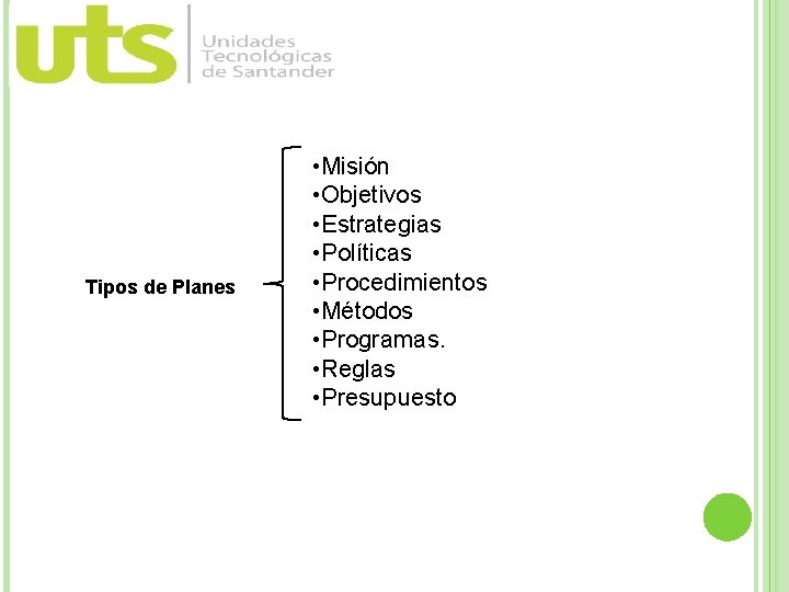 Tipos de Planes • Misión • Objetivos • Estrategias • Políticas • Procedimientos •