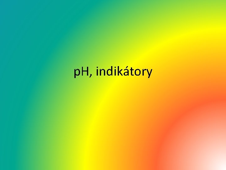 p. H, indikátory 