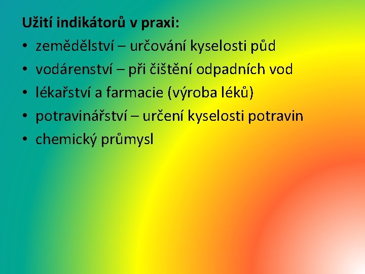 Užití indikátorů v praxi: • zemědělství – určování kyselosti půd • vodárenství – při