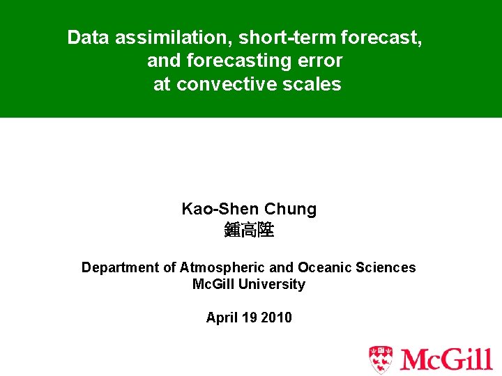 Data assimilation, short-term forecast, and forecasting error at convective scales Kao-Shen Chung 鍾高陞 Department