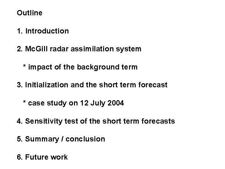 Outline 1. Introduction 2. Mc. Gill radar assimilation system * impact of the background