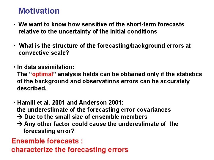 Motivation • We want to know how sensitive of the short-term forecasts relative to