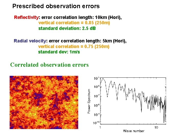 Prescribed observation errors Reflectivity: error correlation length: 10 km (Hori), vertical correlation = 0.