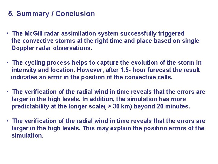 5. Summary / Conclusion • The Mc. Gill radar assimilation system successfully triggered the
