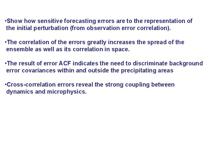  • Show sensitive forecasting errors are to the representation of the initial perturbation