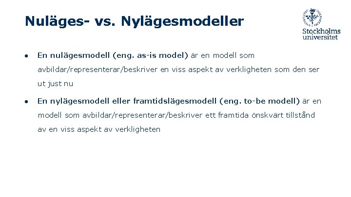 Nuläges- vs. Nylägesmodeller ● En nulägesmodell (eng. as-is model) är en modell som avbildar/representerar/beskriver
