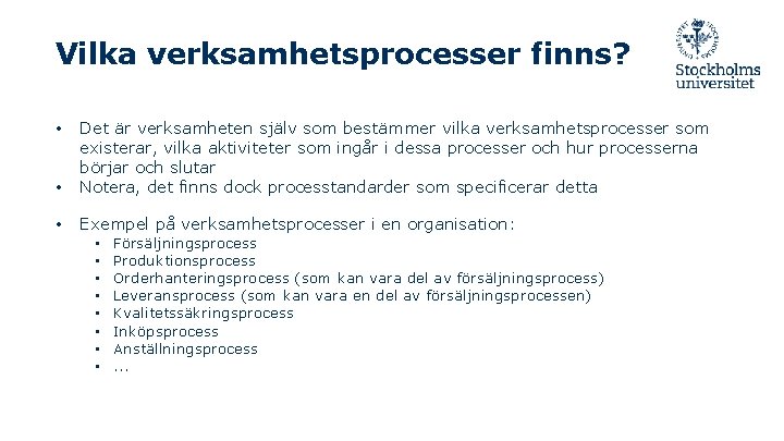 Vilka verksamhetsprocesser finns? • Det är verksamheten själv som bestämmer vilka verksamhetsprocesser som existerar,