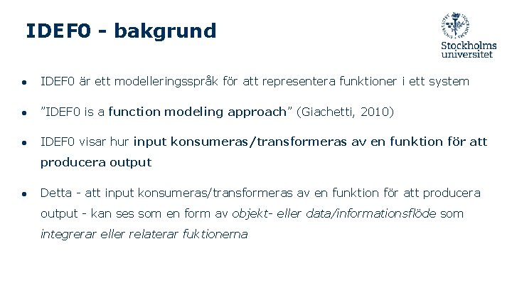 IDEF 0 - bakgrund ● IDEF 0 är ett modelleringsspråk för att representera funktioner