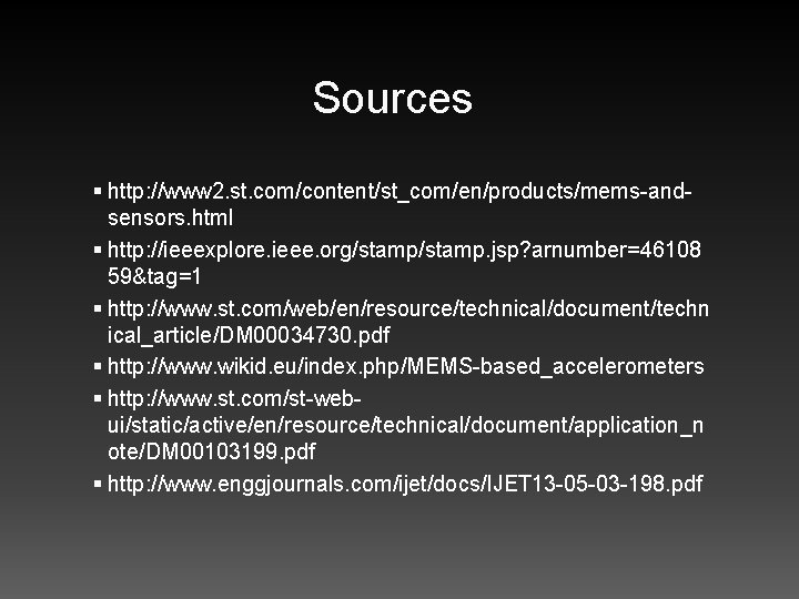 Sources § http: //www 2. st. com/content/st_com/en/products/mems-andsensors. html § http: //ieeexplore. ieee. org/stamp. jsp?