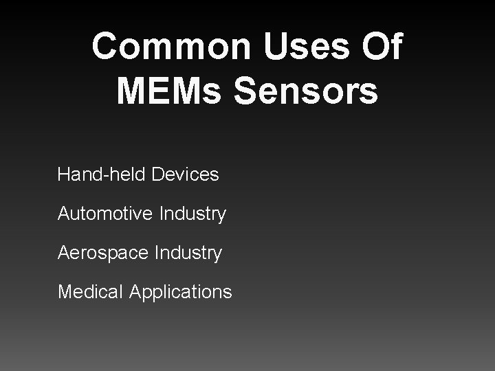 Common Uses Of MEMs Sensors Hand-held Devices Automotive Industry Aerospace Industry Medical Applications 