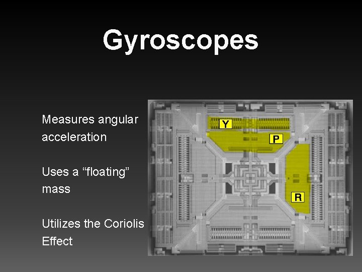 Gyroscopes Measures angular acceleration Uses a “floating” mass Utilizes the Coriolis Effect 