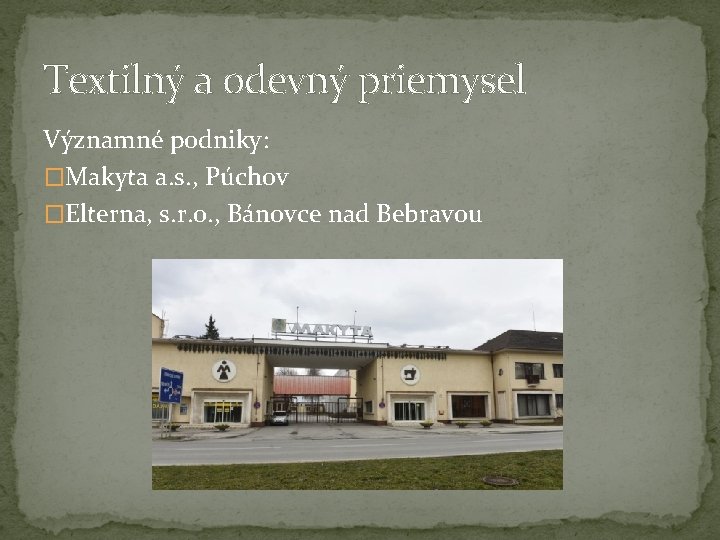 Textilný a odevný priemysel Významné podniky: �Makyta a. s. , Púchov �Elterna, s. r.