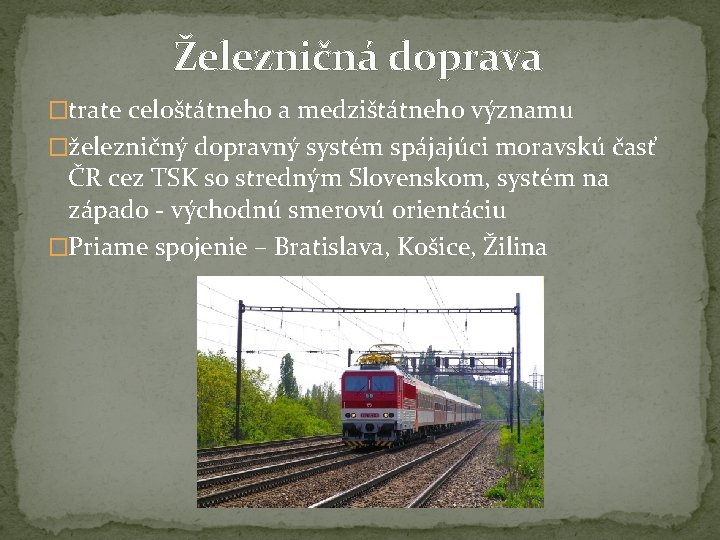 Železničná doprava �trate celoštátneho a medzištátneho významu �železničný dopravný systém spájajúci moravskú časť ČR