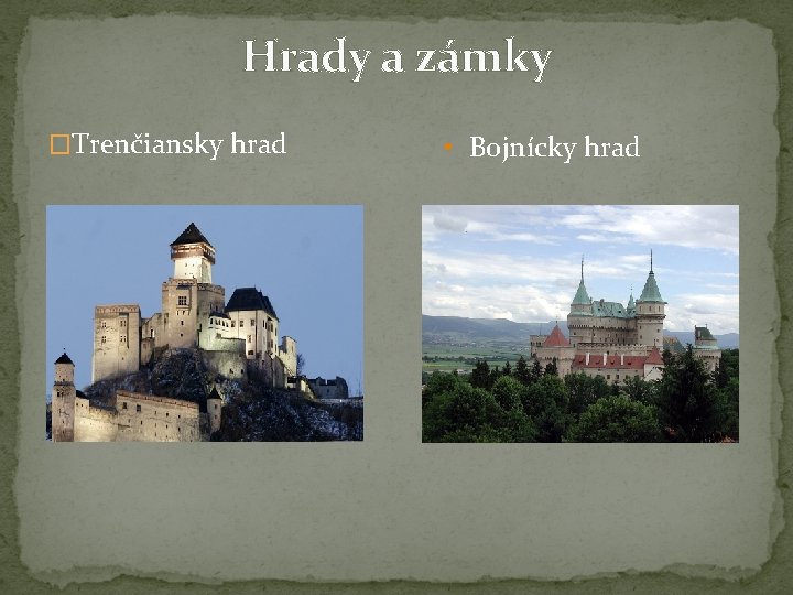 Hrady a zámky �Trenčiansky hrad • Bojnícky hrad 