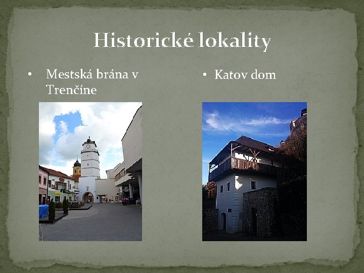 Historické lokality • Mestská brána v Trenčíne • Katov dom 