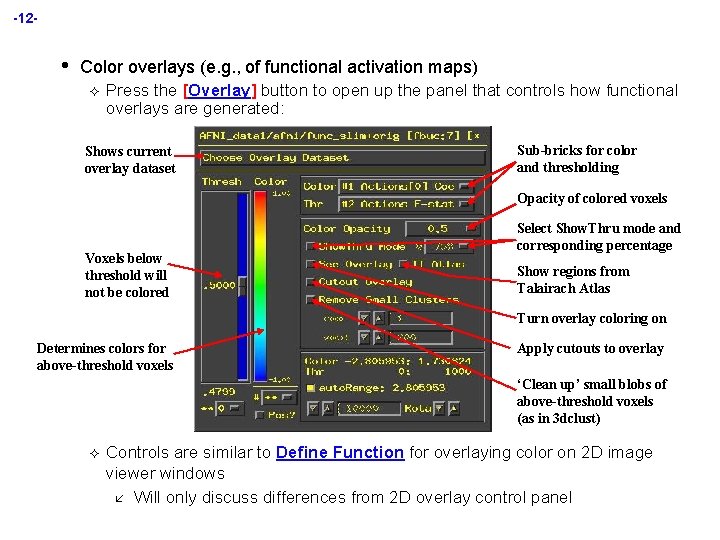 -12 - • Color overlays (e. g. , of functional activation maps) ² Press