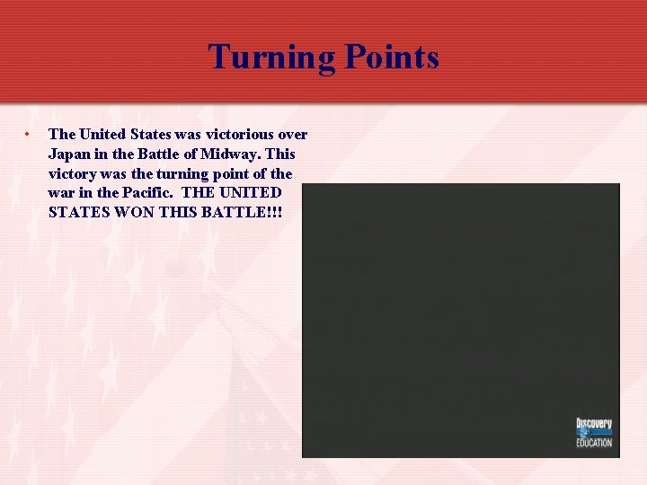 Turning Points • The United States was victorious over Japan in the Battle of