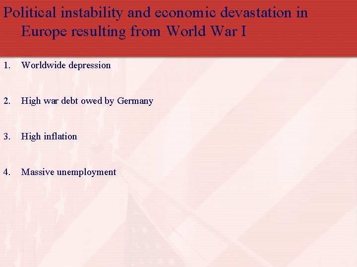 Political instability and economic devastation in Europe resulting from World War I 1. Worldwide